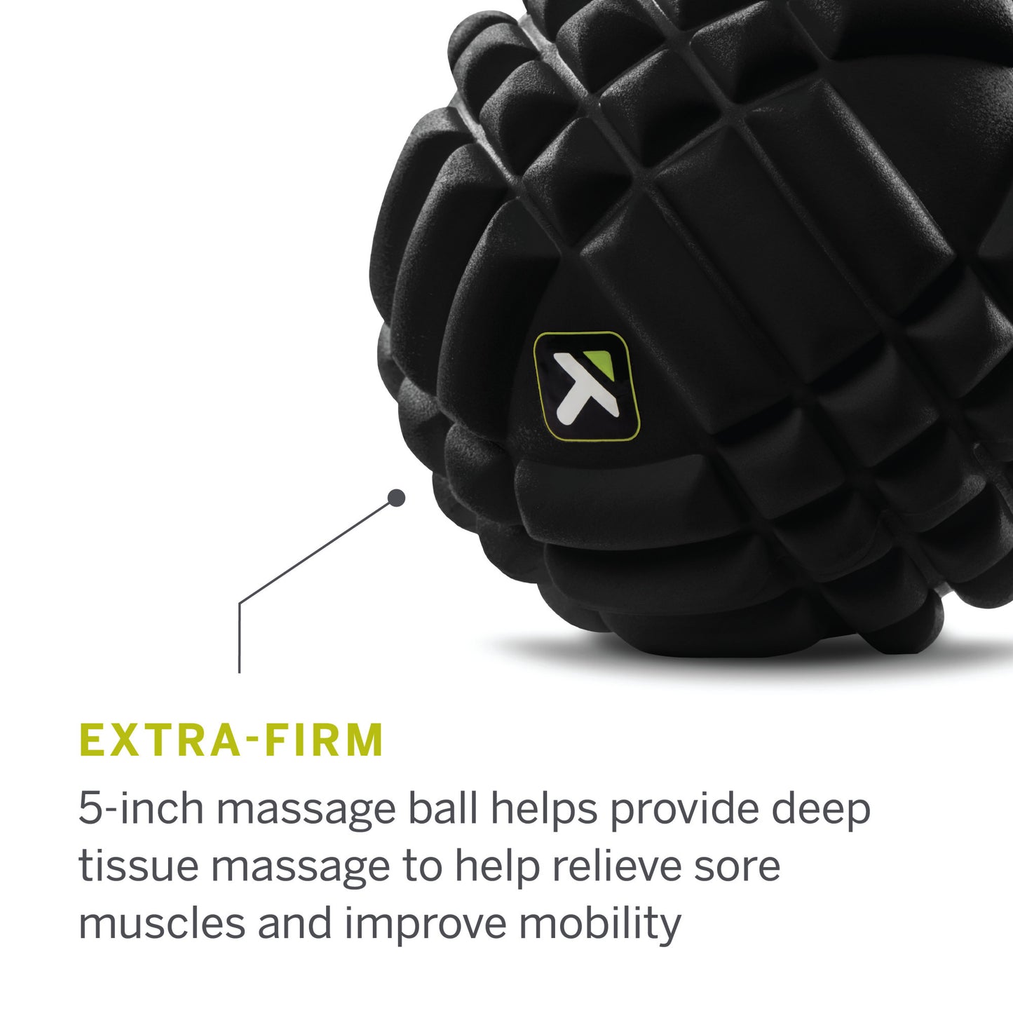 A 5-inch massage ball aids deep tissue massage to reduce sore muscles and enhance mobility.